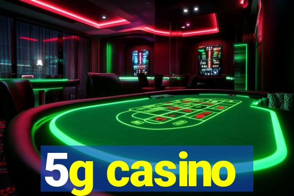 5g casino